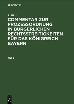 J. Wernz: Commentar zur Prozeßordnung in bürgerlichen Rechtsstreitigkeiten… / J. Wernz: Commentar zur Prozeßordnung in bürgerlichen Rechtsstreitigkeiten…. Abt. 2 von Wernz,  J.