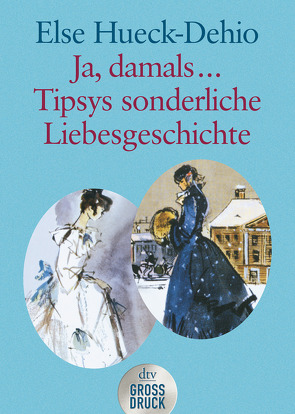 Ja, damals … Tipsys sonderliche Liebesgeschichte von Hueck-Dehio,  Else