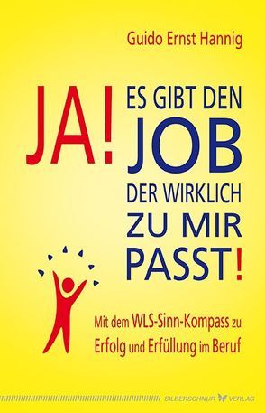 Ja! Es gibt den Job, der wirklich zu mir passt! von Hannig,  Guido Ernst