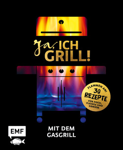 Ja, ich grill! – Mit dem Gasgrill von Brand,  Christoph, Fütterer,  Mora, Schmelich,  Guido