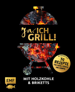 Ja, ich grill! – Mit Holzkohle und Briketts von Brand,  Christoph, Fütterer,  Mora, Schmelich,  Guido