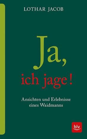 Ja, ich jage! von Jacob,  Lothar