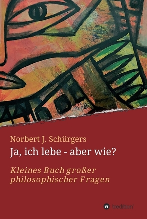 Ja, ich lebe – aber wie? von Schürgers,  Norbert J.