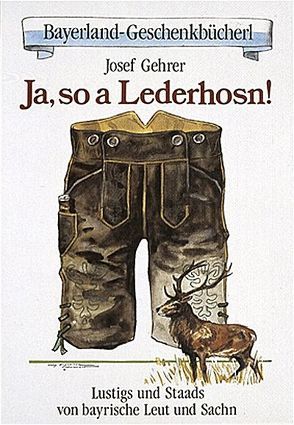 Ja, so a Lederhosen von Gehrer,  Josef