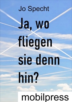 Ja, wo fliegen sie denn hin? von Specht,  Jo