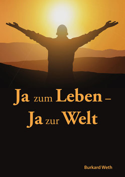 Ja zum Leben – Ja zur Welt von Weth,  Burkard