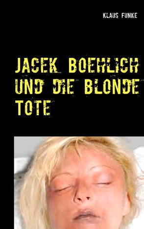 Jacek Boehlich und die blonde Tote von Funke,  Klaus