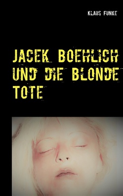 Jacek Boehlich und die blonde Tote von Funke,  Klaus