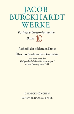 Jacob Burckhardt Werke Bd. 10: Ästhetik der bildenden Kunst – Über das Studium der Geschichte von Burckhardt,  Jacob, Ganz,  Peter