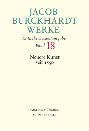 Jacob Burckhardt Werke Bd. 18: Neuere Kunst seit 1550 von Burckhardt,  Jacob, Mongi-Vollmer,  Eva, Schlink,  Wilhelm