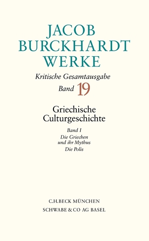 Jacob Burckhardt Werke Bd. 19: Griechische Culturgeschichte I von Burckhardt,  Jacob, Burckhardt,  Leonhard, Reibnitz,  Barbara von, Ungern-Sternberg,  Jürgen von