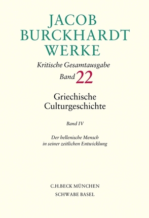 Jacob Burckhardt Werke Bd. 22: Griechische Culturgeschichte IV von Burckhardt,  Jacob, Burckhardt,  Leonhard, Reibnitz,  Barbara von, Schmid,  Alfred, Ungern-Sternberg,  Jürgen von