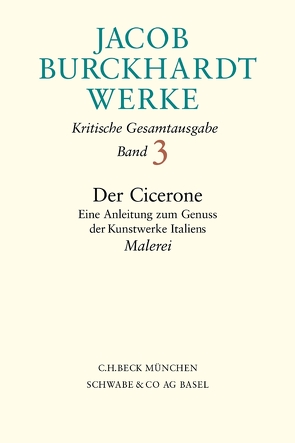 Jacob Burckhardt Werke Bd. 3: Der Cicerone von Amato,  Katja, Backmann,  Sibylle, Burckhardt,  Jacob, Roeck,  Bernd, Tauber,  Christine, Warnke,  Martin