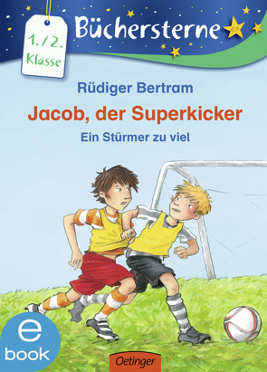 Jacob, der Superkicker. Ein Stürmer zu viel von Bertram,  Rüdiger, Bux,  Alexander