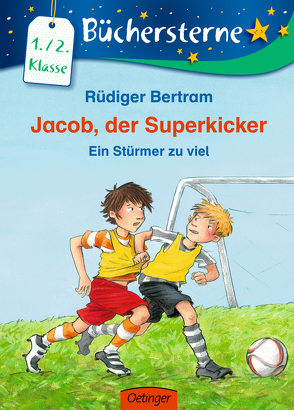 Jacob, der Superkicker. Ein Stürmer zu viel von Bertram,  Rüdiger, Bux,  Alexander