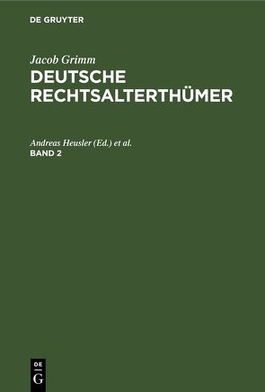 Jacob Grimm: Deutsche Rechtsalterthümer / Jacob Grimm: Deutsche Rechtsalterthümer. Band 2 von Heusler,  Andreas, Hübner,  Rudolf