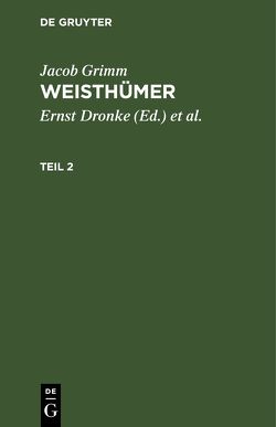 Jacob Grimm: Weisthümer / Jacob Grimm: Weisthümer. Teil 2 von Beyer,  Heinrich, Dronke,  Ernst, Grimm,  Jacob