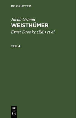 Jacob Grimm: Weisthümer / Jacob Grimm: Weisthümer. Teil 4 von Beyer,  Heinrich, Dronke,  Ernst, Grimm,  Jacob