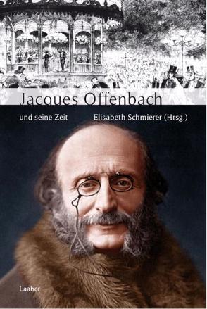 Jacques Offenbach und seine Zeit von Schmierer,  Elisabeth