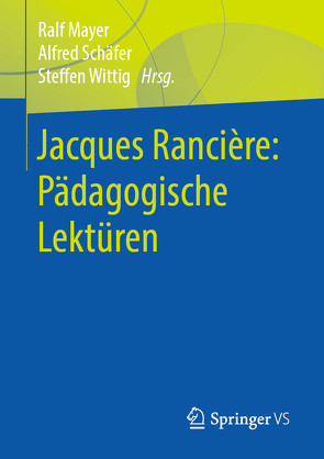 Jacques Rancière: Pädagogische Lektüren von Mayer,  Ralf, Schäfer,  Alfred, Wittig,  Steffen