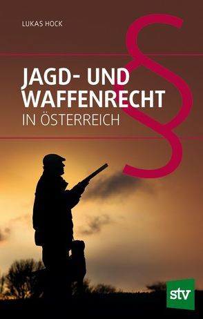 Jagd- und Waffenrecht in Österreich von Hock,  Lukas