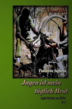 Jagderlebnisse in Afrika / Jagen ist mein täglich Brot von Lau,  Frank