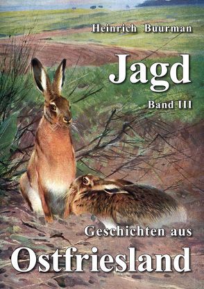 Jagdgeschichten aus Ostfriesland Band III von Buurman,  Heinrich