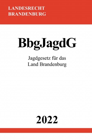 Jagdgesetz für das Land Brandenburg BbgJagdG 2022 von Studier,  Ronny
