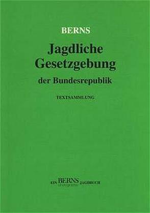 Jagdliche Gesetzgebung der Bundesrepublik von Berns,  Frank