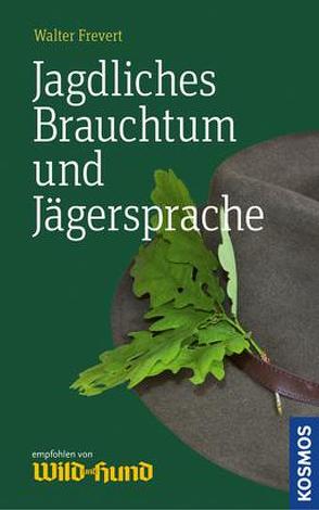 Jagdliches Brauchtum und Jägersprache von Frevert,  Walter