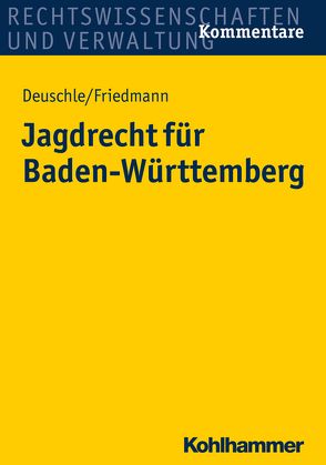 Jagdrecht für Baden-Württemberg von Deuschle,  Dieter, Friedmann,  Jörg