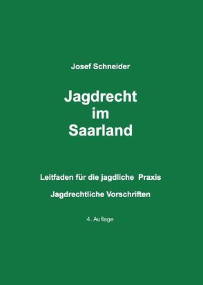 Jagdrecht im Saarland von Schneider,  Josef