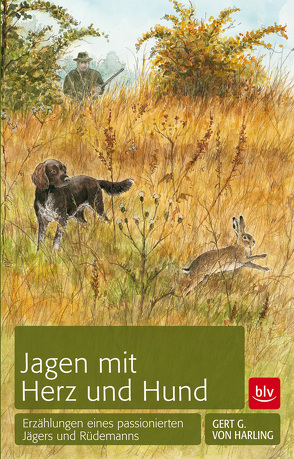 Jagen mit Herz und Hund von v. Harling,  Gert G.