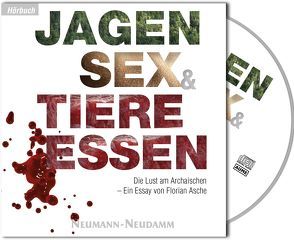 Jagen, Sex & Tiere essen von Asche,  Florian