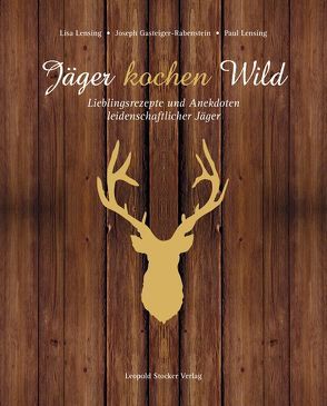 Jäger kochen Wild von Gasteiger-Rabenstein,  Joseph, Lensing,  Lisa, Lensing,  Paul