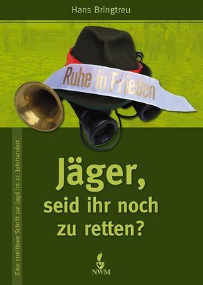 Jäger, seid ihr noch zu retten? von Bringtreu,  Hans, Schwarz,  Ulf-Peter