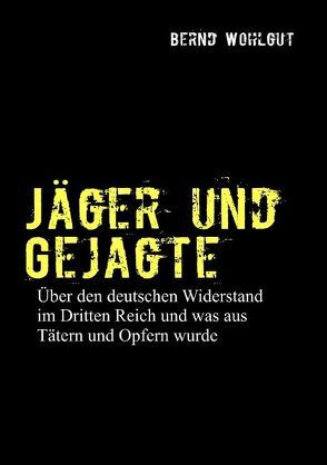 Jäger und Gejagte von Wohlgut,  Bernd