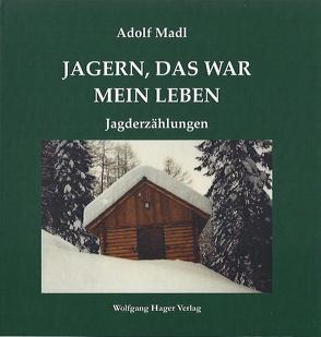 Jagern, das war mein Leben von Madl,  Adolf