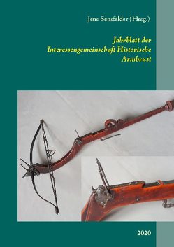 Jahrblatt der Interessengemeinschaft Historische Armbrust von Sensfelder,  Jens