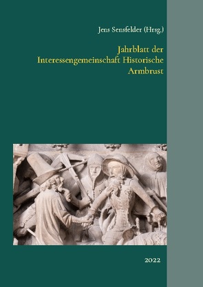 Jahrblatt der Interessengemeinschaft Historische Armbrust von Sensfelder,  Jens