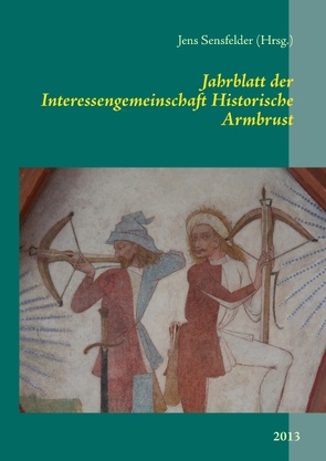 Jahrblatt der Interessengemeinschaft Historische Armbrust von Sensfelder,  Jens