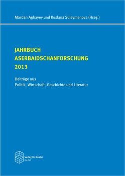 Jahrbuch Aserbaidschanforschung 2013 von Aghayev,  Mardan, Süleymanova,  Ruslana