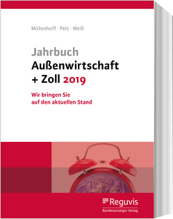 Jahrbuch Außenwirtschaft + Zoll 2019 von Möllenhoff,  Ulrich, Pelz,  Klaus, Weiss,  Thomas