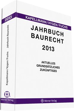 Jahrbuch Baurecht 2013 von Fuchs,  Heiko, Kapellmann,  Klaus D., Vygen,  Klaus