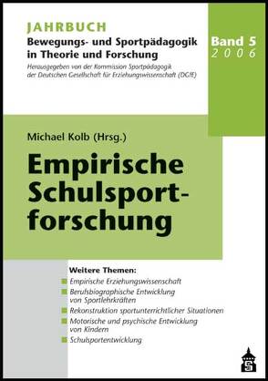 Jahrbuch Bewegungs- und Sportpädagogik in Theorie und Forschung / Empirische Schulsportforschung von Kolb,  Michael