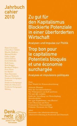 Jahrbuch Denknetz 2010: Zu gut für den Kapitalismus. Blockierte Potenziale in einer überforderten Wirtschaft