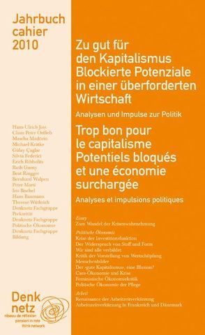 Jahrbuch Denknetz 2010: Zu gut für den Kapitalismus. Blockierte Potenziale in einer überforderten Wirtschaft