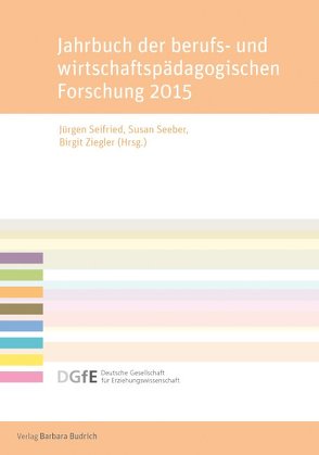 Jahrbuch der berufs- und wirtschaftspädagogischen Forschung 2015 von Seeber,  Susan, Seifried,  Jürgen, Ziegler,  Birgit