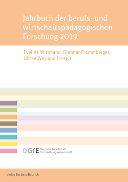 Jahrbuch der berufs- und wirtschaftspädagogischen Forschung 2019 von Aprea,  Carmela, Egloffstein,  Marc, Frommberger,  Dietmar, Heilig,  Tobias, Heinrichs,  Karin, Ifenthaler,  Dirk, Kaiser,  Franz, Kärner,  Tobias, Ketschau,  Thilo J., Kleinknecht,  Marc, Reiber,  Karin, Reinke,  Hannes, Schultheis,  Julia, Stanik,  Tim, Wesselborg,  Bärbel, Weyland,  Ulrike, Wittmann,  Eveline