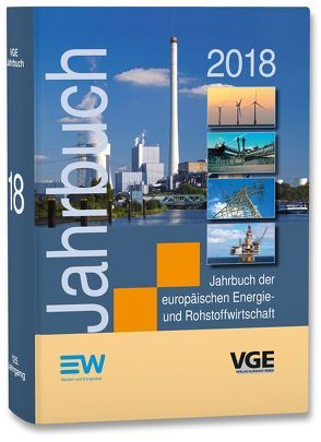 Jahrbuch der europäischen Energie- und Rohstoffwirtschaft 2018 von Diercks,  Thorsten, Kapferer,  Stefan, Langhoff,  Wolfgang, Meller,  Eberhard, Möhring,  Ludwig